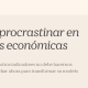 Captura del titular del artículo de Valentín Pich El peligro de procrastinar en las decisiones económicas.